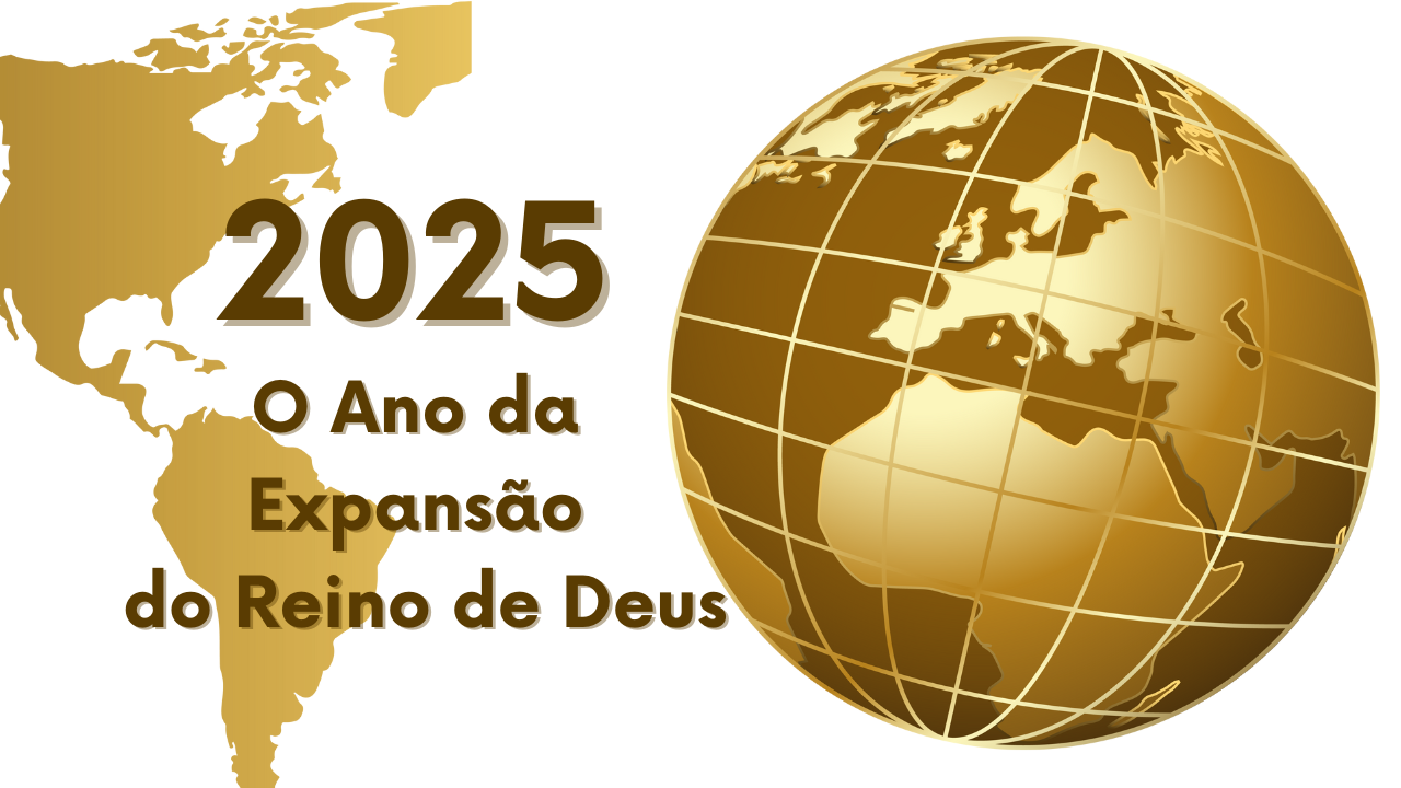 2025: O Ano da Expansão do Reino de Deus